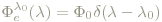 \Phi_{e}^{\lambda_0}(\lambda)=\Phi_0\delta(\lambda-\lambda_{0})