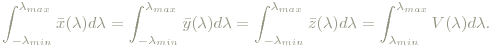 \int_{-\lambda_{min}}^{\lambda_{max}} \bar{x}(\lambda)d\lambda = \int_{-\lambda_{min}}^{\lambda_{max}} \bar{y}(\lambda)d\lambda = \int_{-\lambda_{min}}^{\lambda_{max}} \bar{z}(\lambda)d\lambda=\int_{\lambda_{min}}^{\lambda_{max}}V(\lambda)d\lambda.