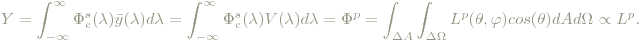 Y=\int_{-\infty}^{\infty}\Phi_e^s(\lambda)\bar{y}(\lambda)d\lambda=\int_{-\infty}^{\infty}\Phi_e^s(\lambda)V(\lambda)d\lambda=\Phi^p=\int_{\Delta A}\int_{\Delta\Omega}L^p(\theta,\varphi)cos(\theta)dAd\Omega\propto L^p\textrm{.}