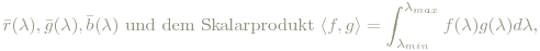 {\bar{r}(\lambda), \bar{g}(\lambda),\bar{b}(\lambda)}
 \textrm{ und dem Skalarprodukt }\langle f,g\rangle=\int_{\lambda_{min}}^{\lambda_{max}}f(\lambda)g(\lambda)d\lambda,