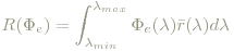 R(\Phi_e)=\int_{\lambda_{min}}^{\lambda_{max}}\Phi_e(\lambda)\bar{r}(\lambda)d\lambda