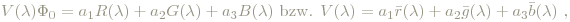 V(\lambda)\Phi_0 = a_1 R(\lambda) + a_2 G(\lambda) + a_3 B(\lambda)\textrm{ bzw. }V(\lambda) = a_1 \bar{r}(\lambda) + a_2 \bar{g} (\lambda) + a_3 \bar{b}(\lambda)\textrm{ , }